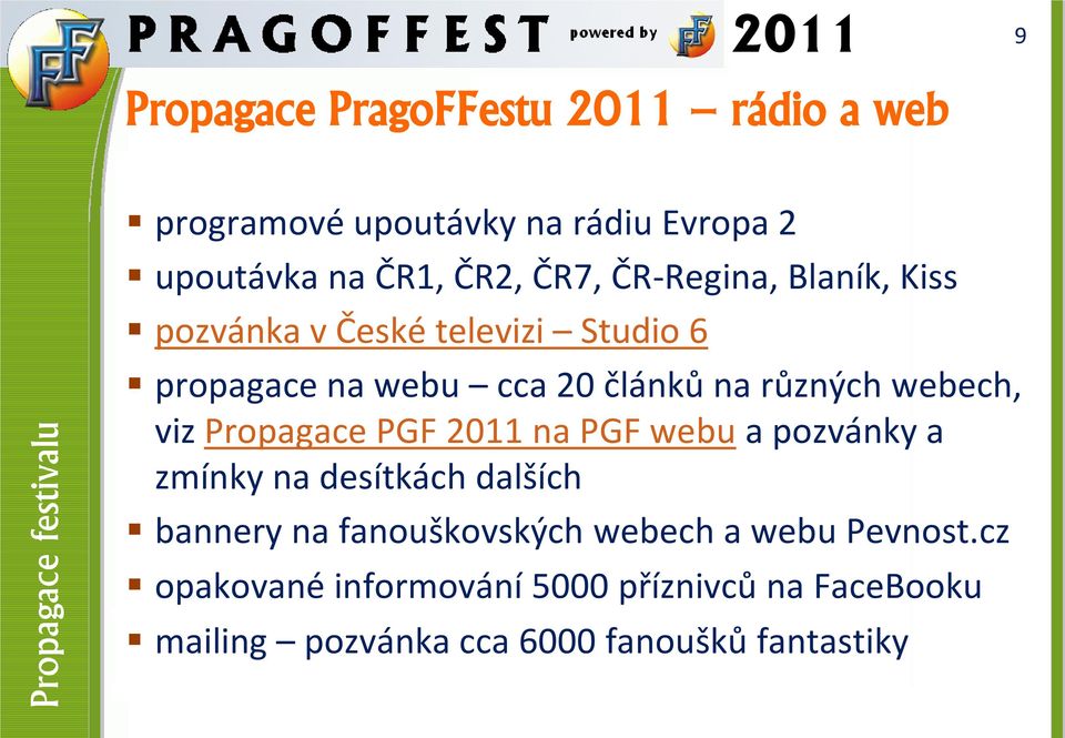 různých webech, viz Propagace PGF 2011 na PGF webu a pozvánky a zmínky na desítkách dalších bannery na