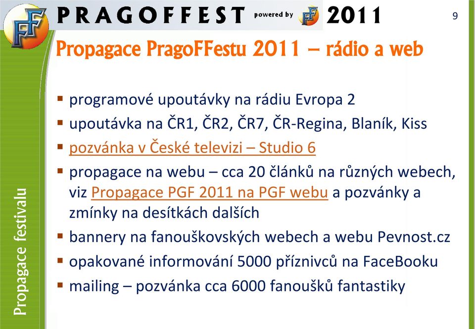 různých webech, viz Propagace PGF 2011 na PGF webu a pozvánky a zmínky na desítkách dalších bannery na