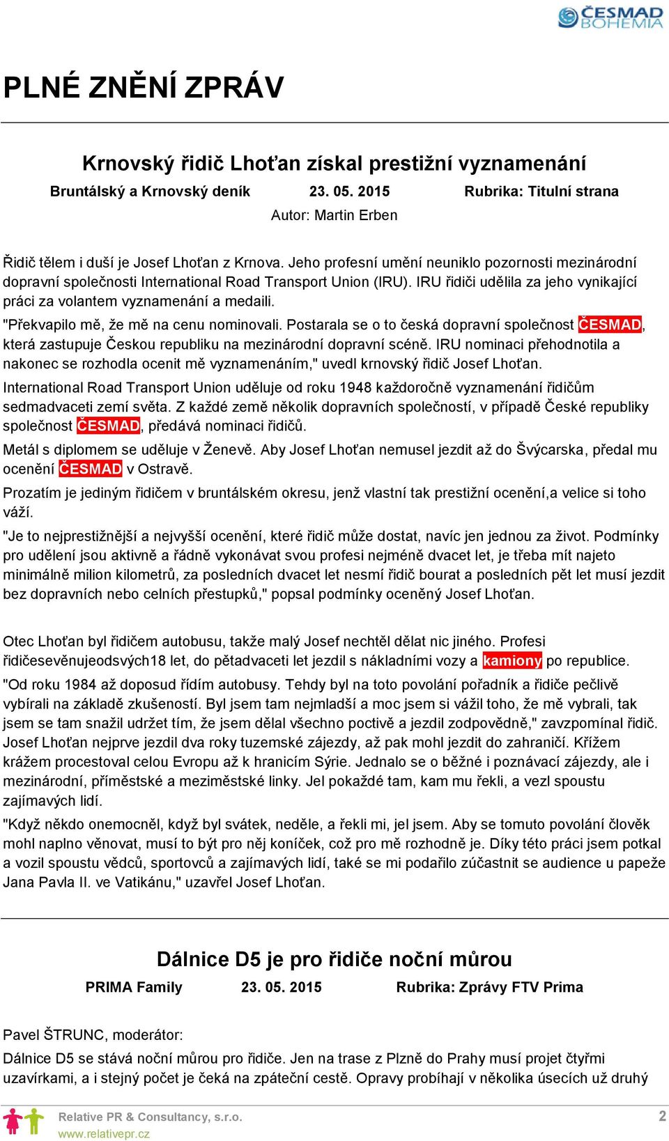 "Překvapilo mě, že mě na cenu nominovali. Postarala se o to česká dopravní společnost ČESMAD, která zastupuje Českou republiku na mezinárodní dopravní scéně.