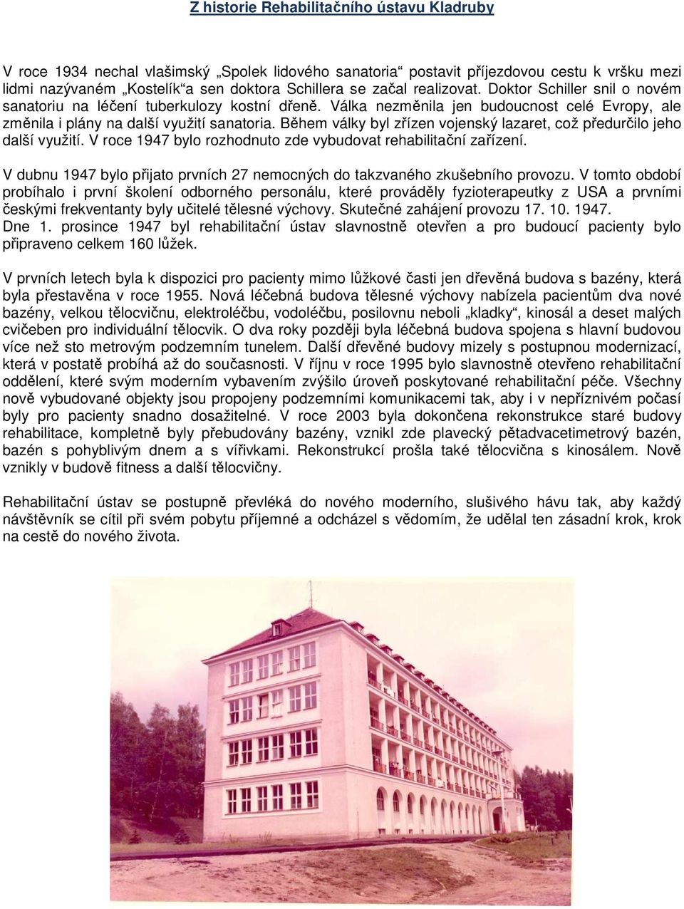 Během války byl zřízen vojenský lazaret, což předurčilo jeho další využití. V roce 1947 bylo rozhodnuto zde vybudovat rehabilitační zařízení.