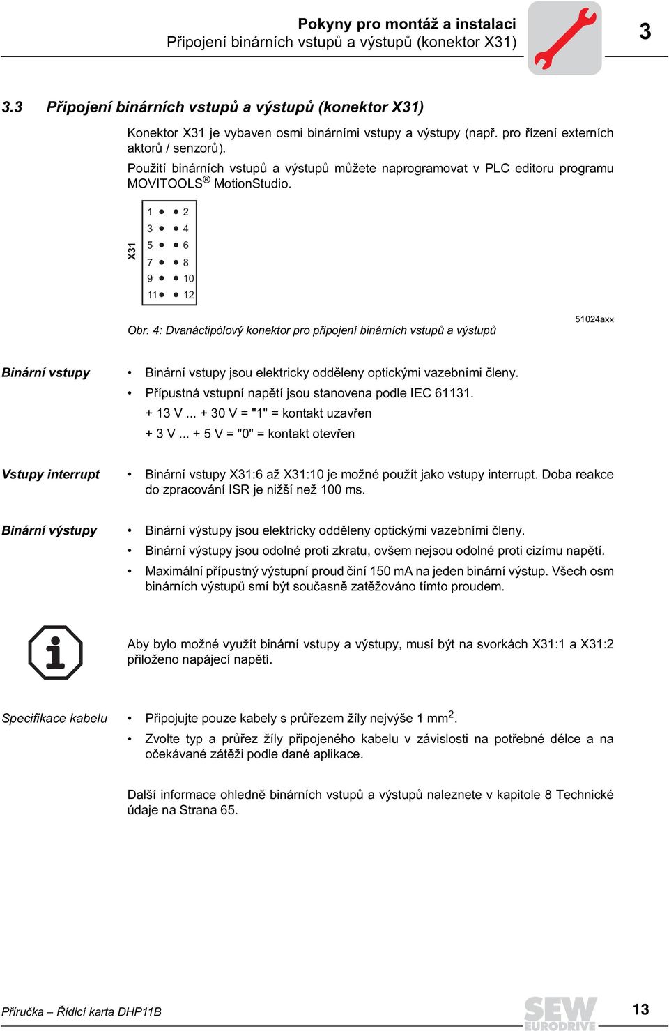 Použití binárních vstupů a výstupů můžete naprogramovat v PLC editoru programu MOVTOOLS MotionStudio. X31 1 3 5 7 9 11 2 4 6 8 1 12 Obr.