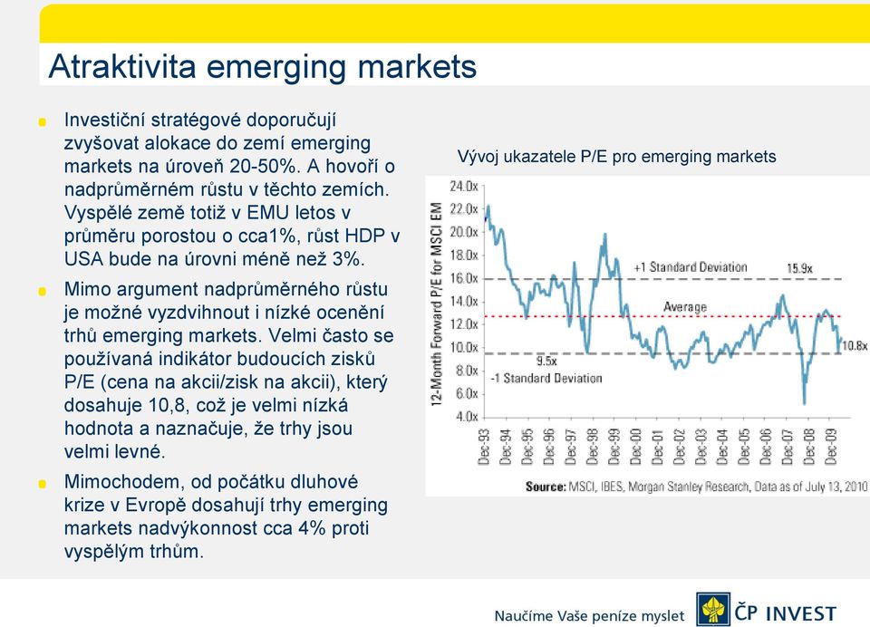 Mimo argument nadprůměrného růstu je možné vyzdvihnout i nízké ocenění trhů emerging markets.