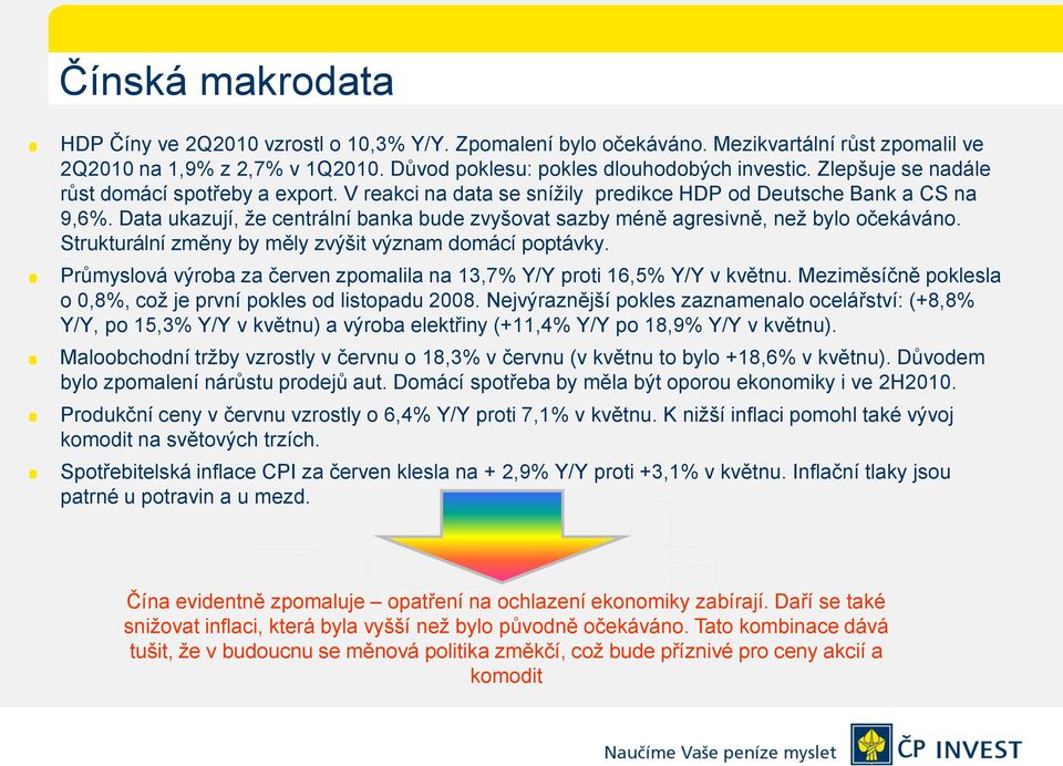 Data ukazují, že centrální banka bude zvyšovat sazby méně agresivně, než bylo očekáváno. Strukturální změny by měly zvýšit význam domácí poptávky.