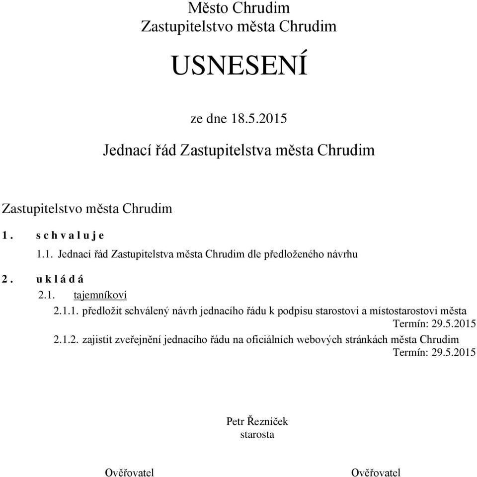 ukládá 2.1. tajemníkovi 2.1.1. předložit schválený návrh jednacího řádu k podpisu starostovi a místostarostovi města Termín: 29.