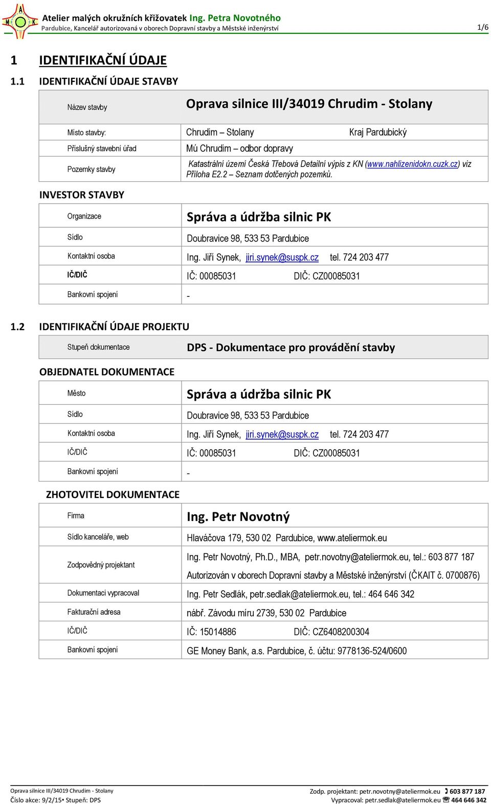 Sídlo Mú Chrudim odbor dopravy Katastrální území Česká Třebová Detailní výpis z KN (www.nahlizenidokn.cuzk.cz) viz Příloha E2.2 Seznam dotčených pozemků.