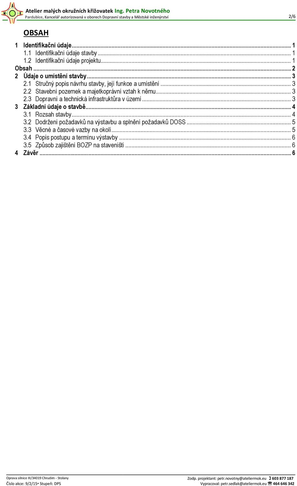 .. 3 2.3 Dopravní a technická infrastruktůra v území... 3 3 Základní údaje o stavbě... 4 3.