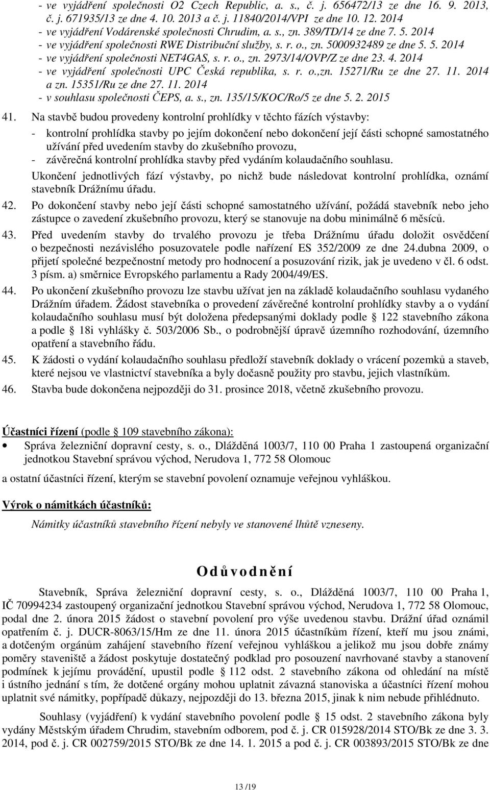 r. o., zn. 2973/14/OVP/Z ze dne 23. 4. 2014 - ve vyjádření společnosti UPC Česká republika, s. r. o.,zn. 15271/Ru ze dne 27. 11. 2014 a zn. 15351/Ru ze dne 27. 11. 2014 - v souhlasu společnosti ČEPS, a.