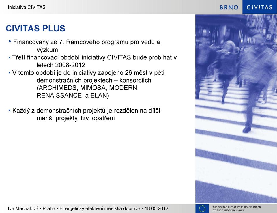 probíhat v letech 2008-2012 V tomto období je do iniciativy zapojeno 26 měst v pěti