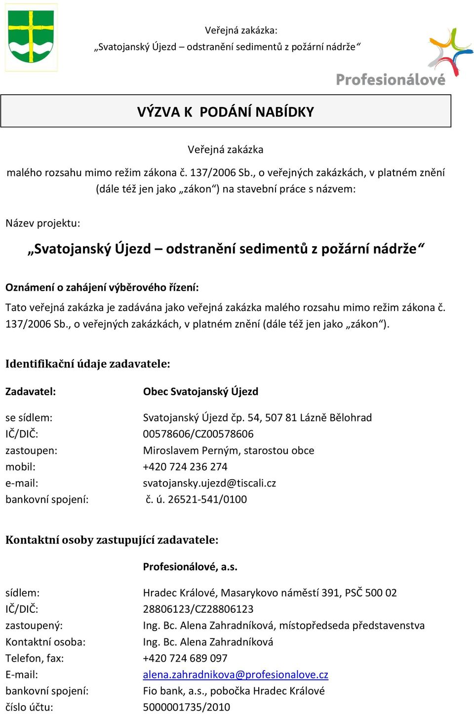 zakázka malého rozsahu mimo režim zákona č. 137/2006 Sb., o veřejných zakázkách, v platném znění (dále též jen jako zákon ).