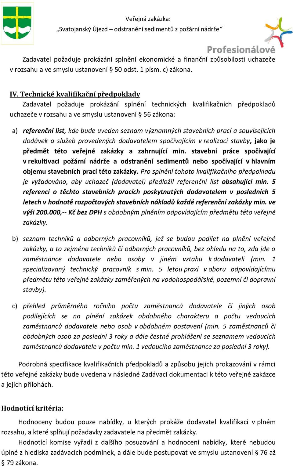 seznam významných stavebních prací a souvisejících dodávek a služeb provedených dodavatelem spočívajícím v realizaci stavby, jako je předmět této veřejné zakázky a zahrnující min.