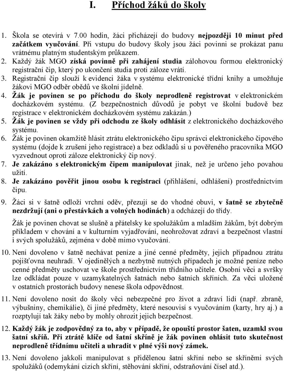 Každý žák MGO získá povinně při zahájení studia zálohovou formou elektronický registrační čip, který po ukončení studia proti záloze vrátí. 3.