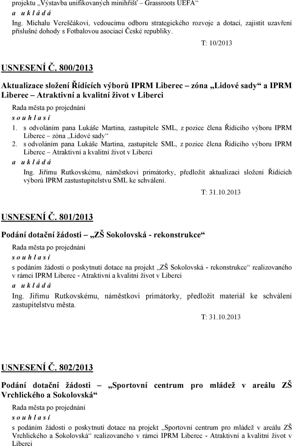 800/2013 Aktualizace složení Řídících výborů IPRM Liberec zóna Lidové sady a IPRM Liberec Atraktivní a kvalitní život v Liberci souhlasí 1.