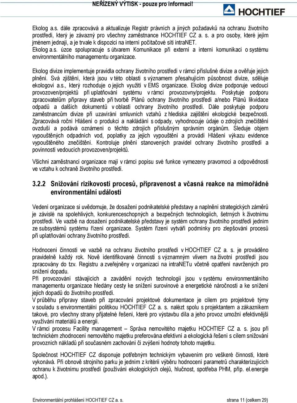 Ekolog divize implementuje pravidla ochrany životního prostředí v rámci příslušné divize a ověřuje jejich plnění.