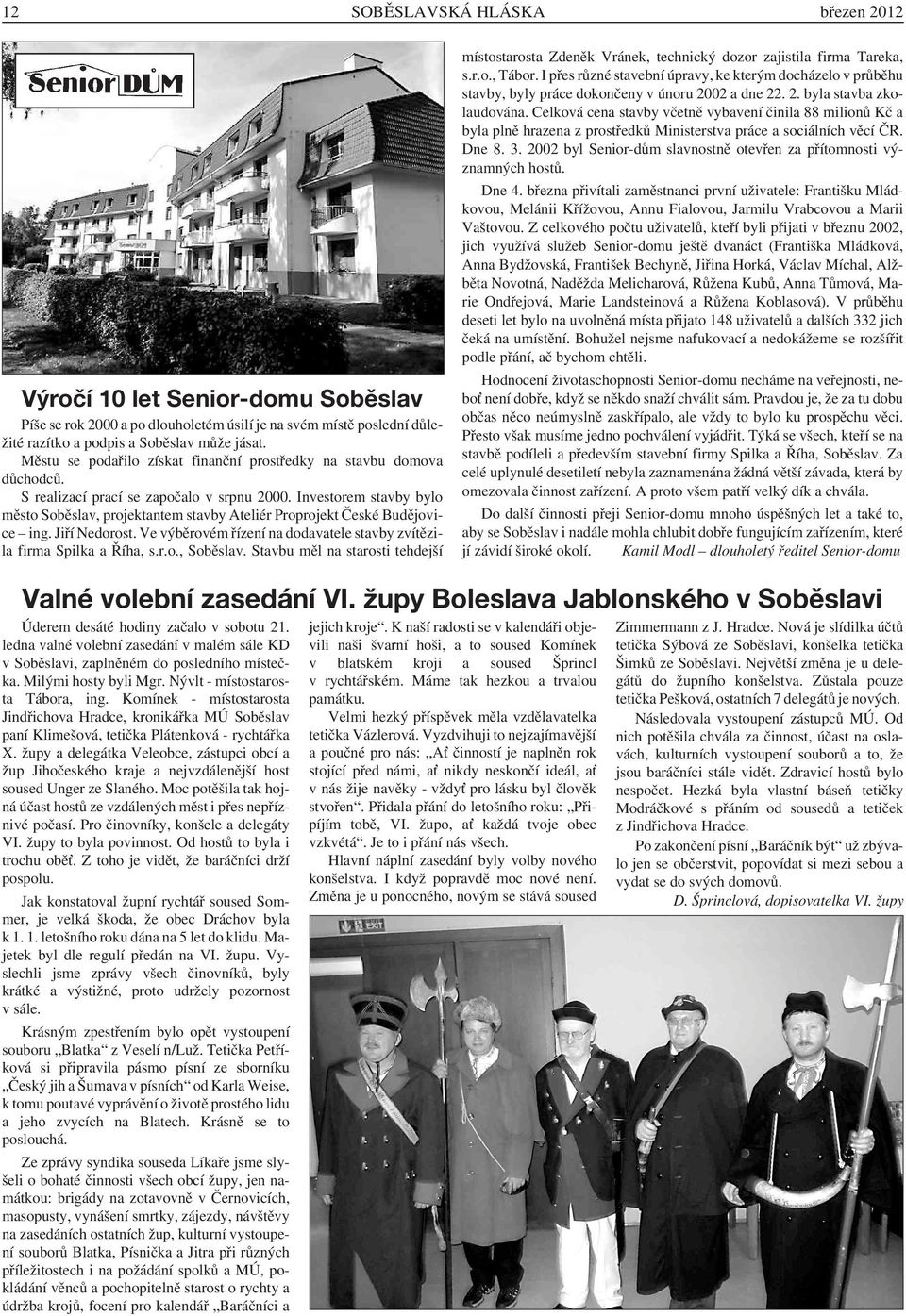 Investorem stavby bylo město Soběslav, projektantem stavby Ateliér Proprojekt České Budějovice ing. Jiří Nedorost. Ve výběrovém řízení na dodavatele stavby zvítězila firma Spilka a Říha, s.r.o., Soběslav.