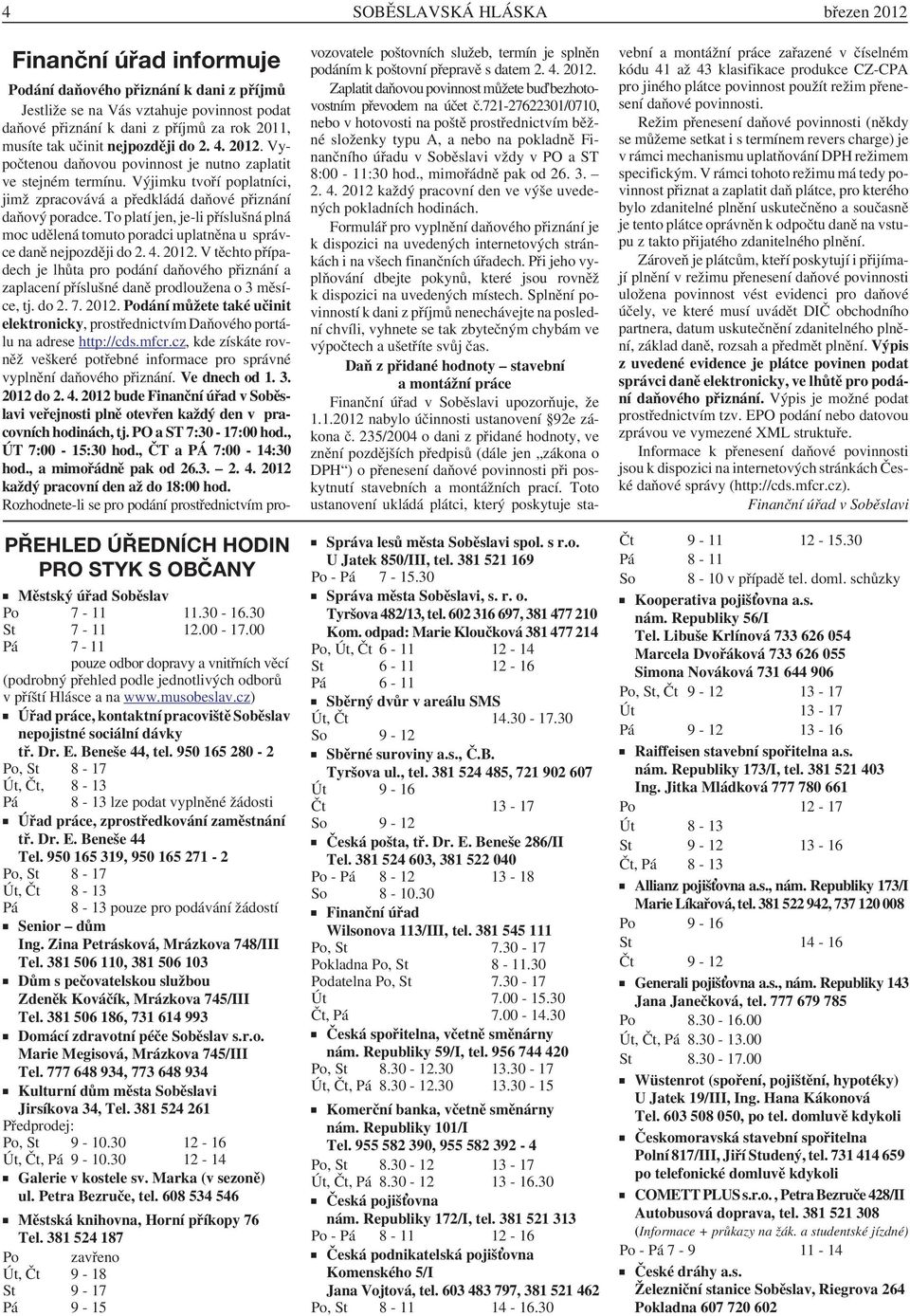 cz) Úřad práce, kontaktní pracoviště Soběslav nepojistné sociální dávky tř. Dr. E. Beneše 44, tel.