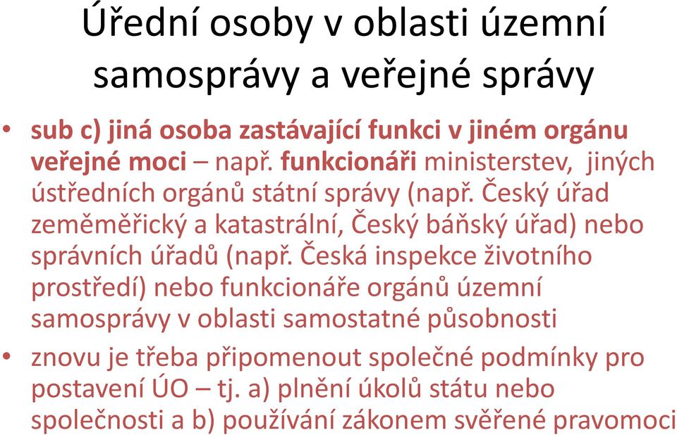 Český úřad zeměměřický a katastrální, Český báňský úřad) nebo správních úřadů (např.
