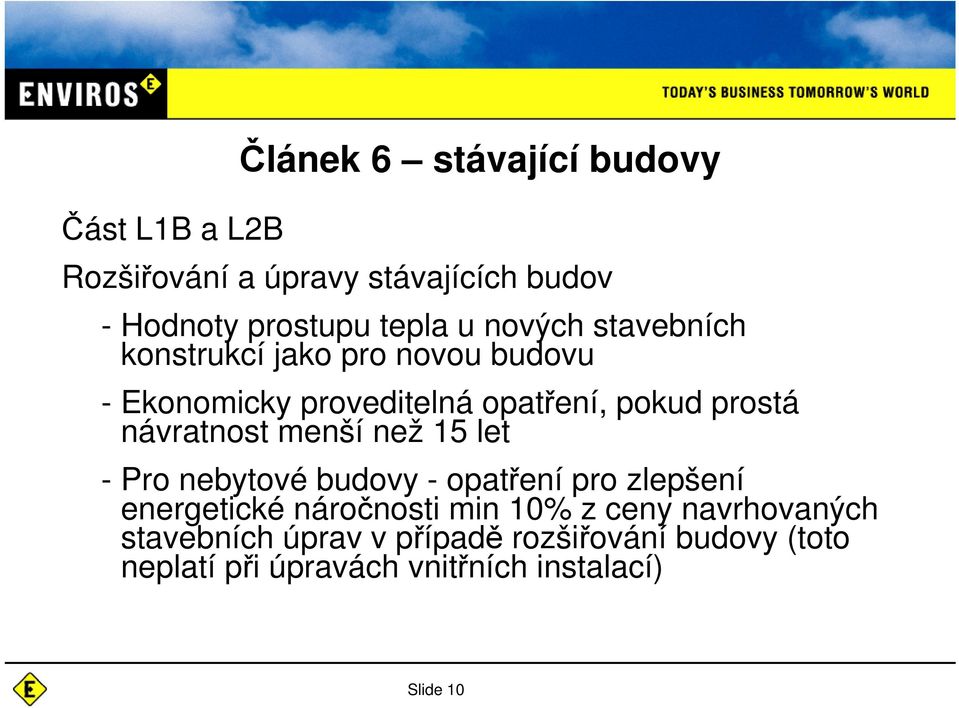 návratnost menší než 15 let - Pro nebytové budovy - opatení pro zlepšení energetické náronosti min 10% z