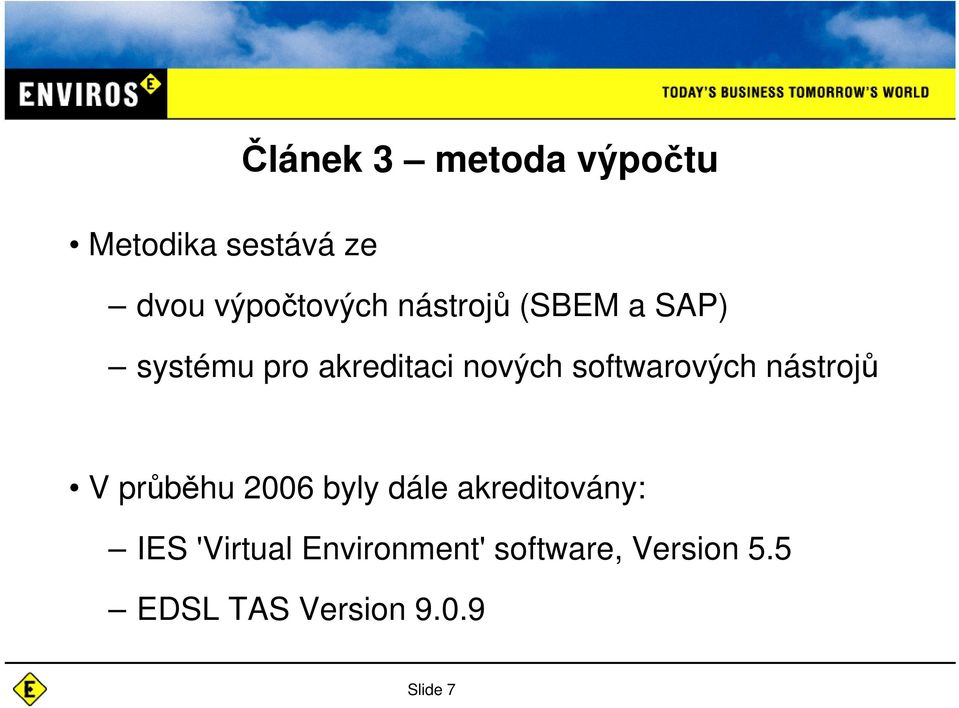 softwarových nástroj V prbhu 2006 byly dále akreditovány: IES
