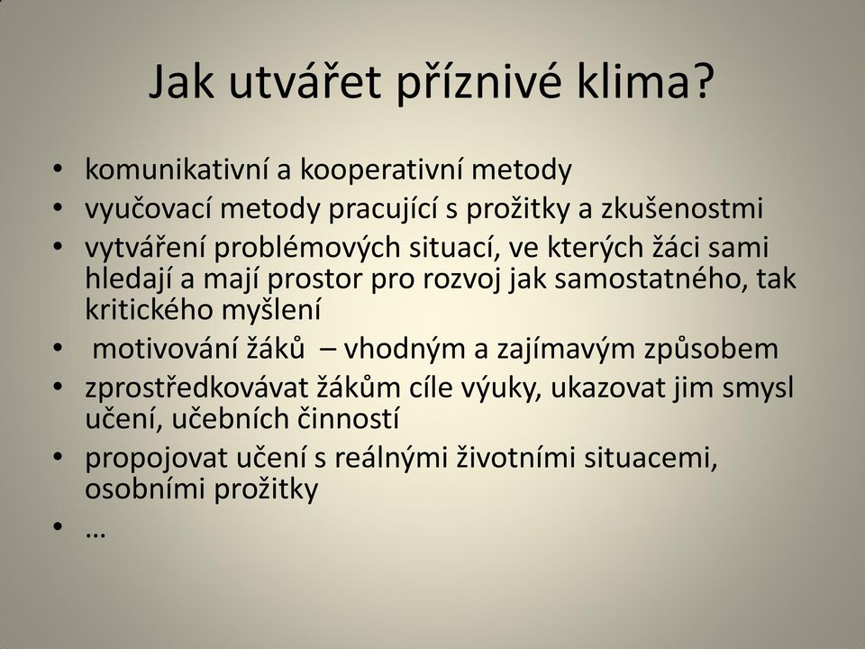 problémových situací, ve kterých žáci sami hledají a mají prostor pro rozvoj jak samostatného, tak