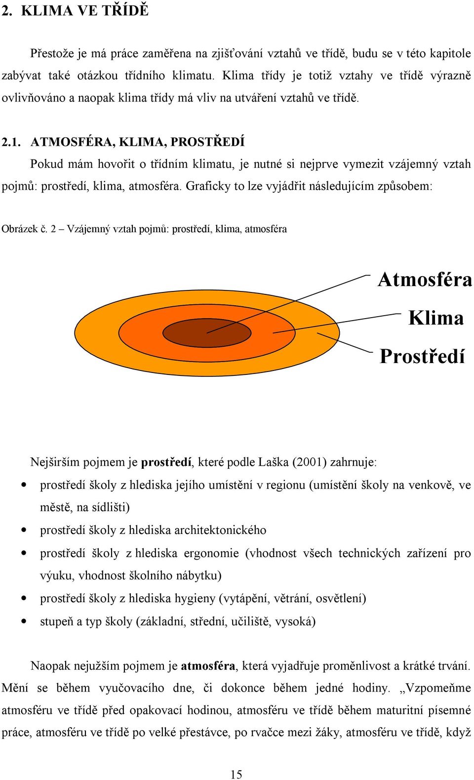 ATMOSFÉRA, KLIMA, PROSTŘEDÍ Pokud mám hovořit o třídním klimatu, je nutné si nejprve vymezit vzájemný vztah pojmů: prostředí, klima, atmosféra.