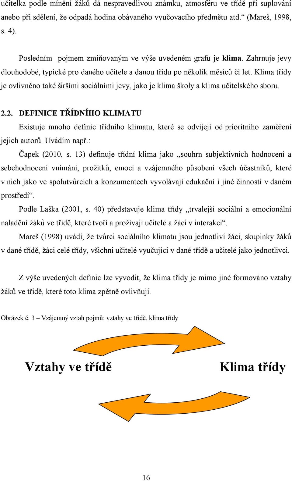 Klima třídy je ovlivněno také širšími sociálními jevy, jako je klima školy a klima učitelského sboru. 2.