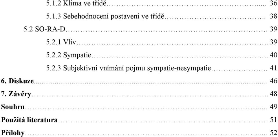 . 41 6. Diskuze... 46 7. Závěry.. 48 Souhrn.
