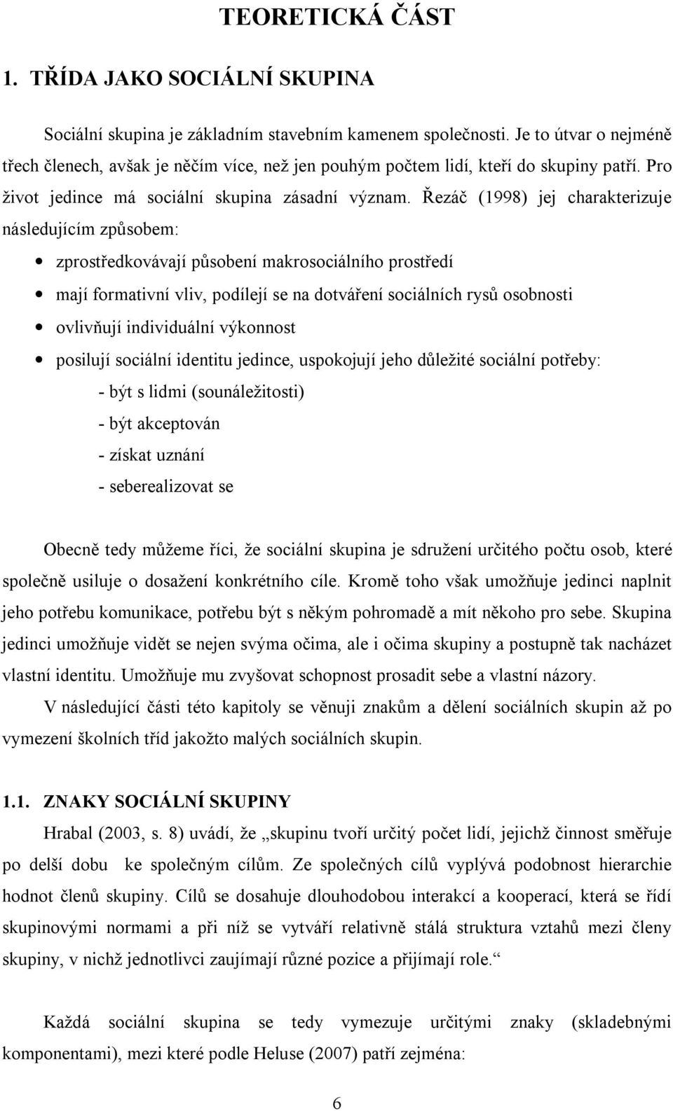 Řezáč (1998) jej charakterizuje následujícím způsobem: zprostředkovávají působení makrosociálního prostředí mají formativní vliv, podílejí se na dotváření sociálních rysů osobnosti ovlivňují