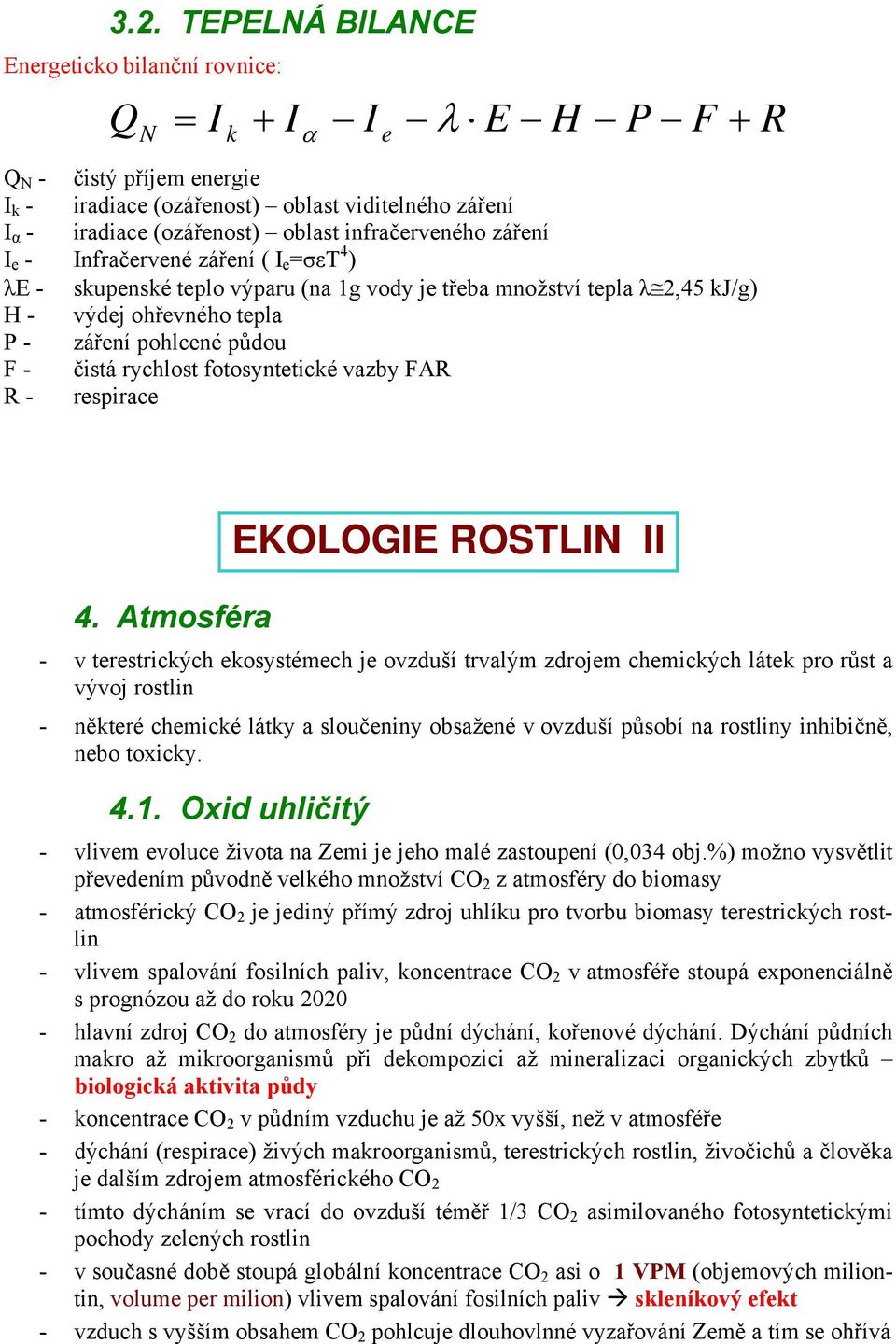 čistá rychlost fotosyntetické vazby FAR R - respirace 4.