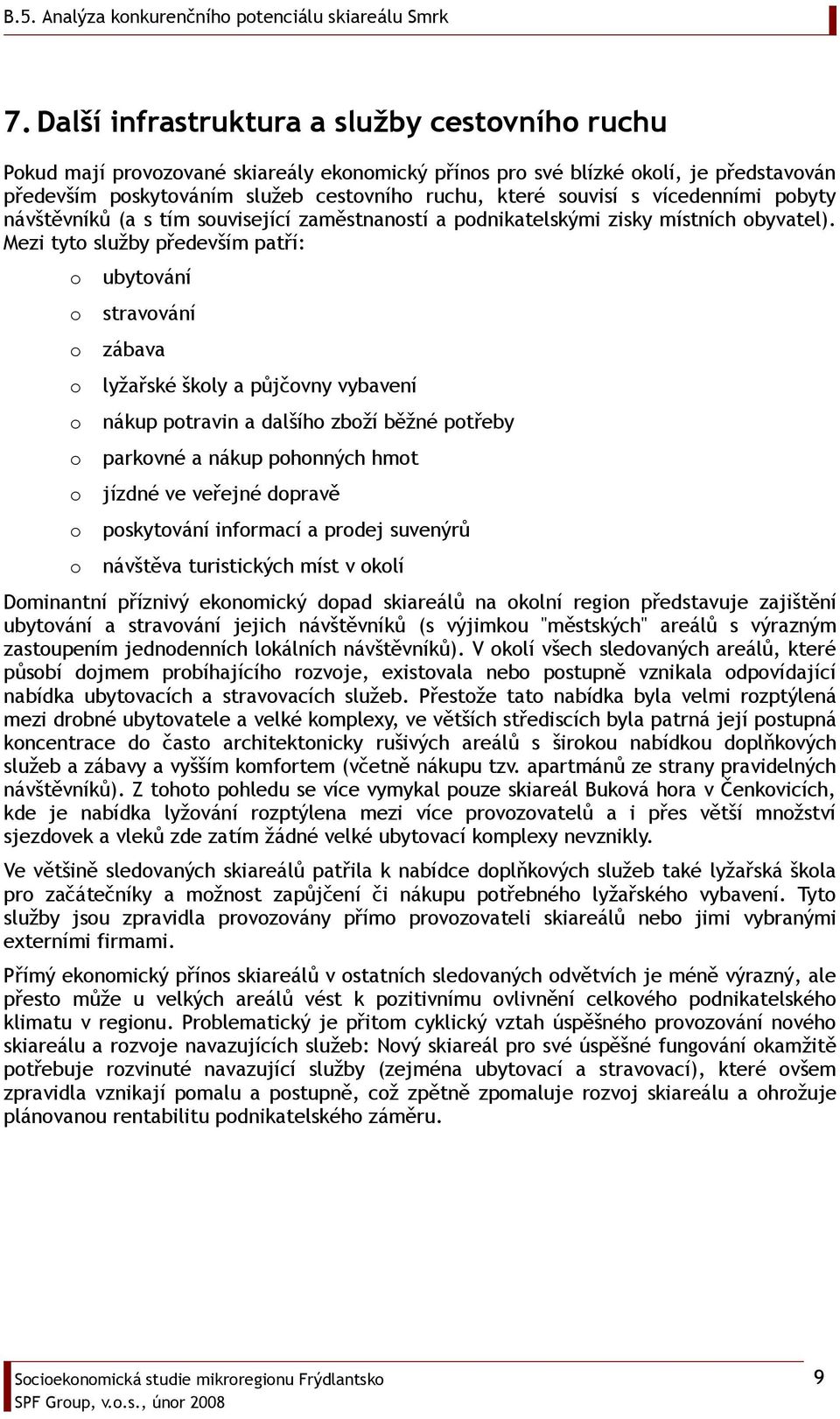 návštěvníků (a s tím suvisející zaměstnanstí a pdnikatelskými zisky místních byvatel).