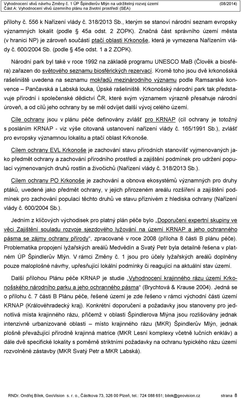 Národní park byl také v roce 1992 na základě programu UNESCO MaB (Člověk a biosféra) zařazen do světového seznamu biosférických rezervací.