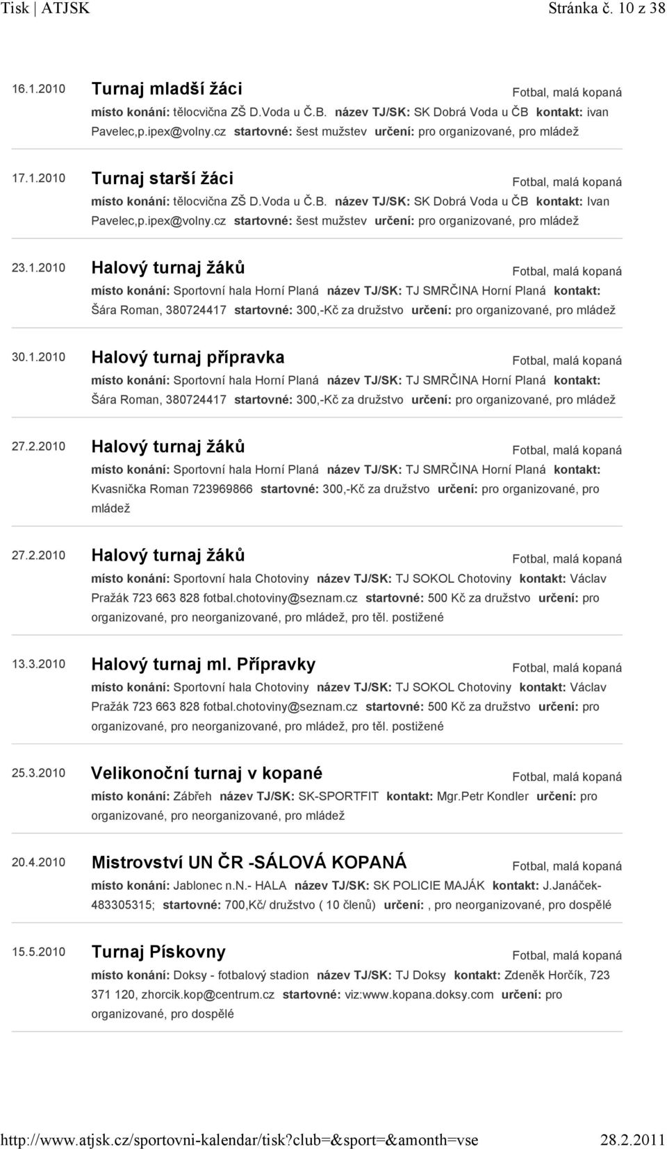 ipex@volny.cz startovné: šest mužstev určení: pro organizované, pro mládež 23.1.