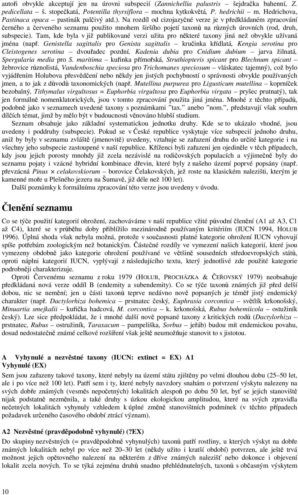 Na rozdíl od cizojazyné verze je v pedkládaném zpracování erného a erveného seznamu použito mnohem širšího pojetí taxon na rzných úrovních (rod, druh, subspecie).