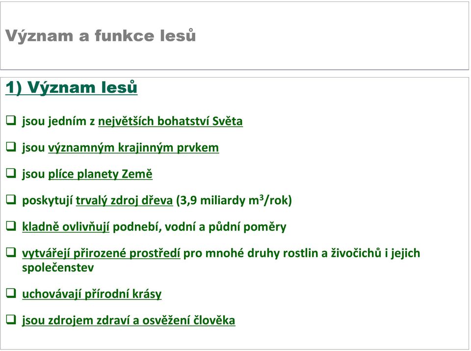 ovlivňují podnebí, vodní a půdní poměry vytvářejí přirozené prostředí pro mnohé druhy