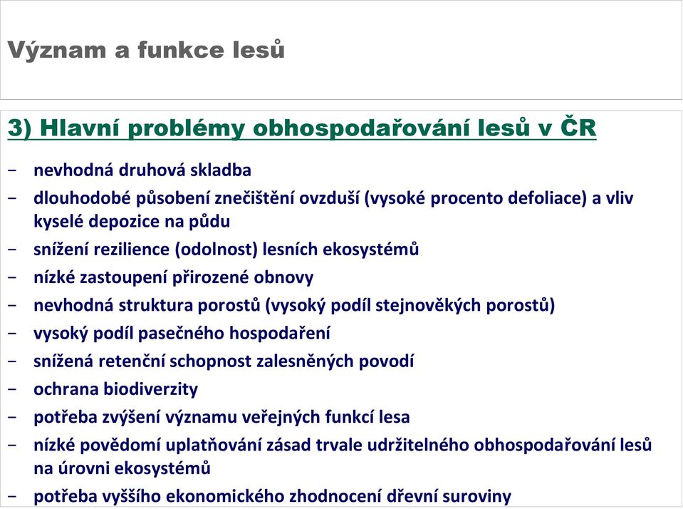 stejnověkých porostů) vysoký podíl pasečného hospodaření snížená retenční schopnost zalesněných povodí ochrana biodiverzity potřeba zvýšení významu