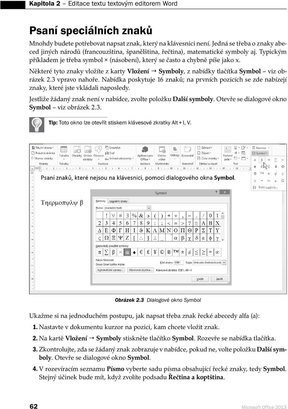 Některé tyto znaky vložíte z karty Vložení Symboly, z nabídky tlačítka Symbol viz obrázek 2.3 vpravo nahoře.