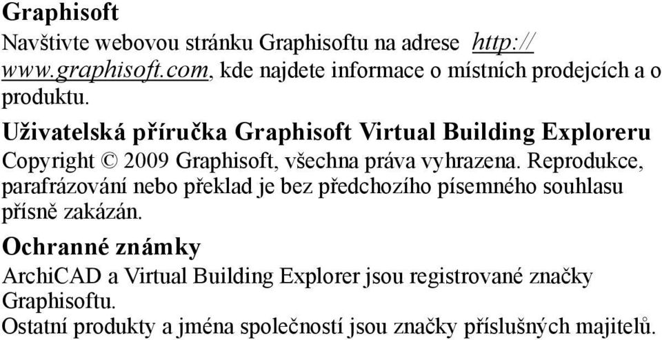Uživatelská příručka Graphisoft Virtual Building Exploreru Copyright 2009 Graphisoft, všechna práva vyhrazena.