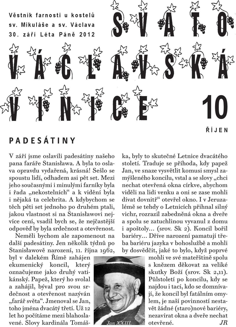 A kdybychom se těch pěti set jednoho po druhém ptali, jakou vlastnost si na Stanisławovi nejvíce cení, vsadil bych se, že nejčastější odpověď by byla srdečnost a otevřenost.