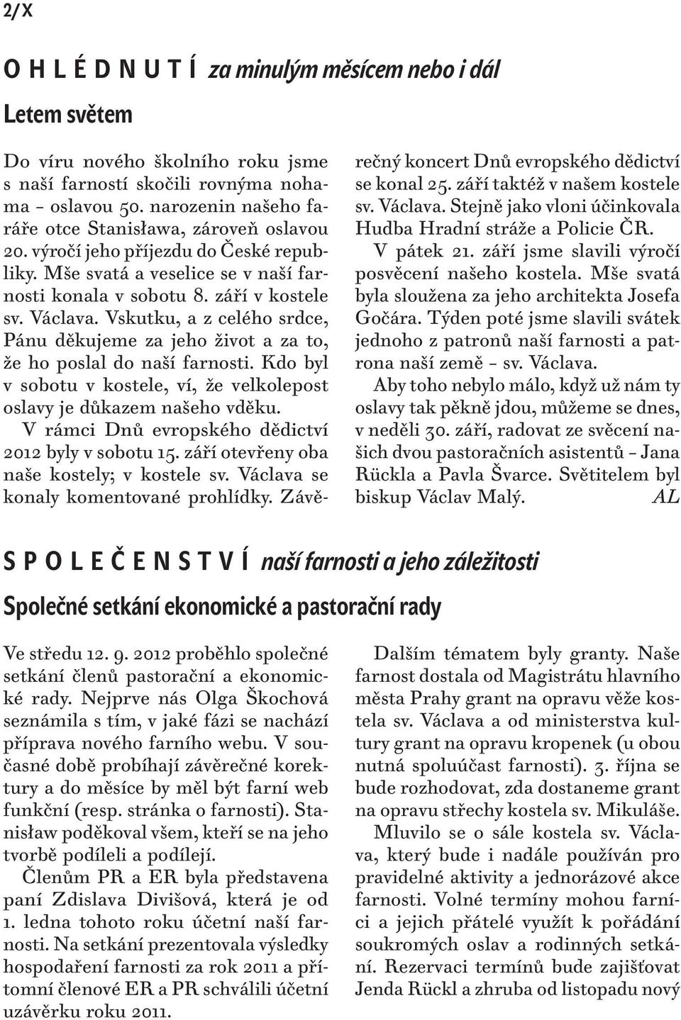 Vskutku, a z celého srdce, Pánu děkujeme za jeho život a za to, že ho poslal do naší farnosti. Kdo byl v sobotu v kostele, ví, že velkolepost oslavy je důkazem našeho vděku.
