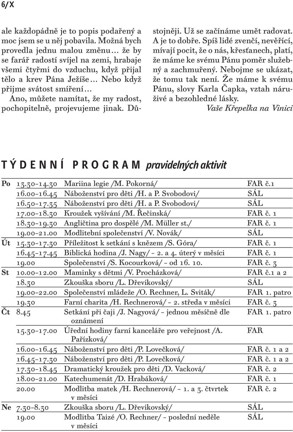 .. Ano, můžete namítat, že my radost, pochopitelně, projevujeme jinak. Důstojněji. Už se začínáme umět radovat. A je to dobře.