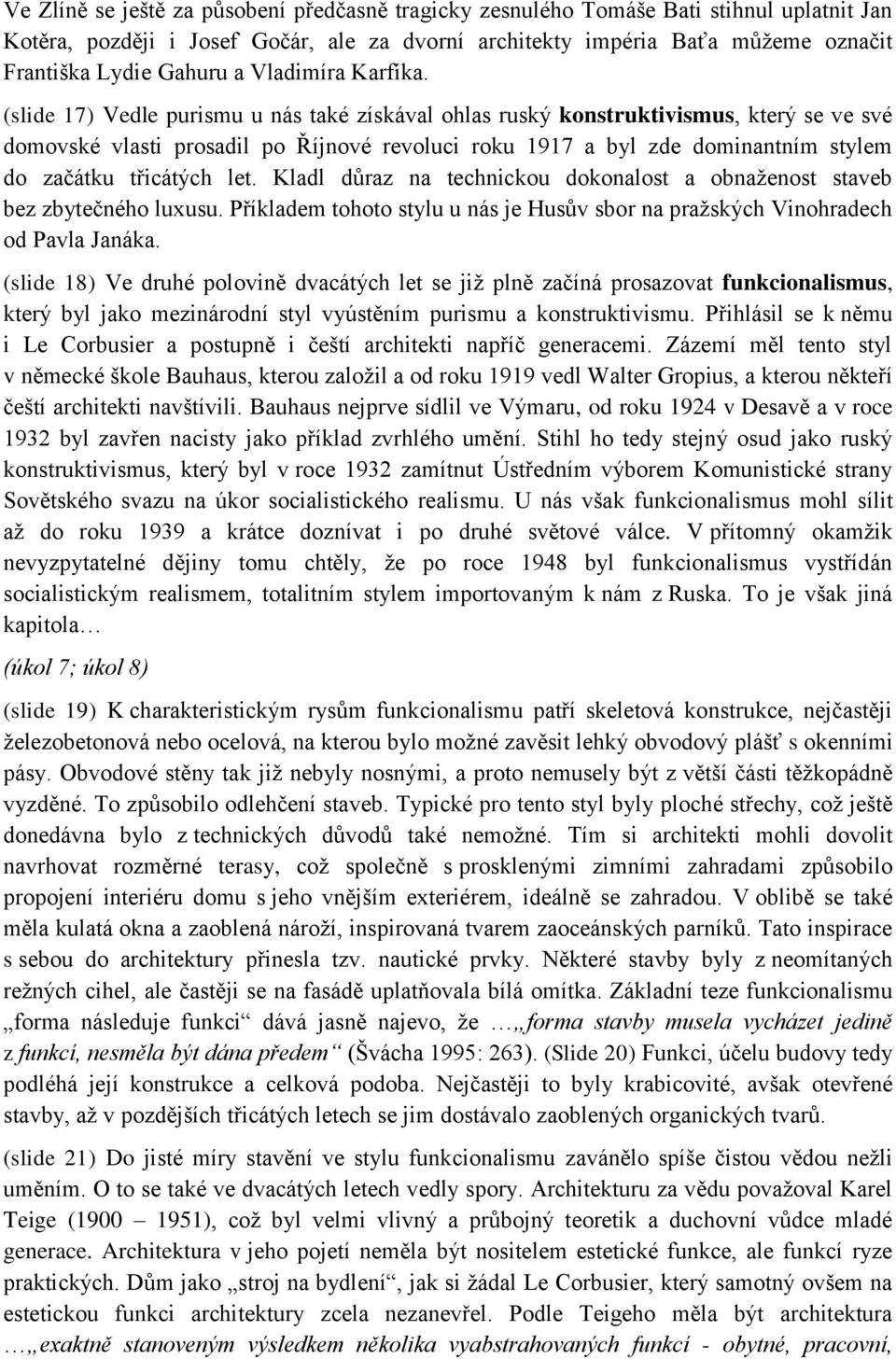 (slide 17) Vedle purismu u nás také získával ohlas ruský konstruktivismus, který se ve své domovské vlasti prosadil po Říjnové revoluci roku 1917 a byl zde dominantním stylem do začátku třicátých let.