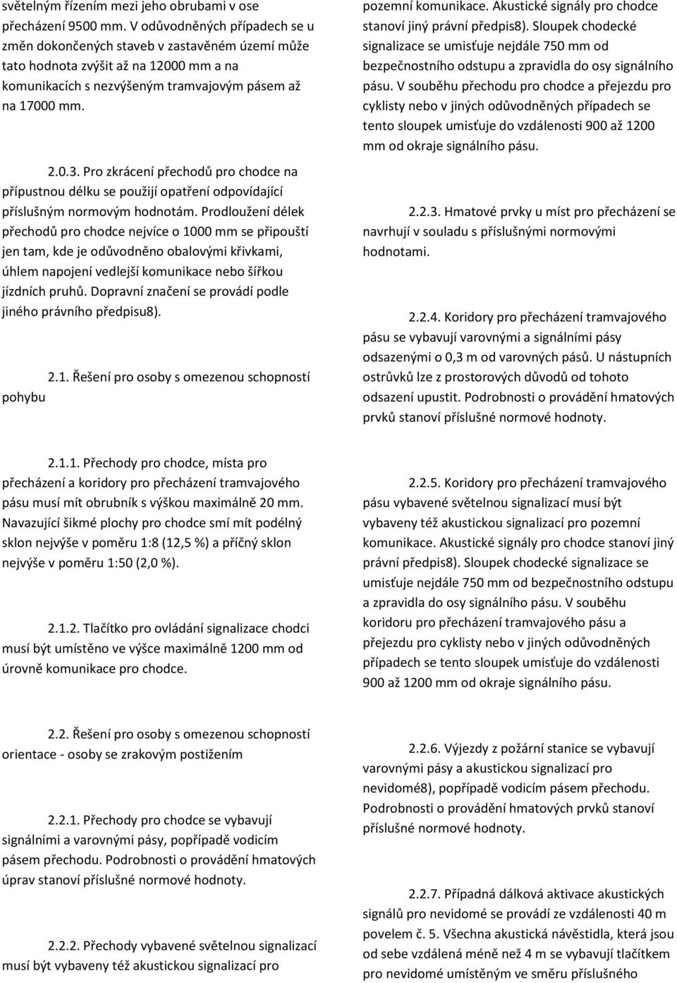 Pro zkrácení přechodů pro chodce na přípustnou délku se použijí opatření odpovídající příslušným normovým hodnotám.