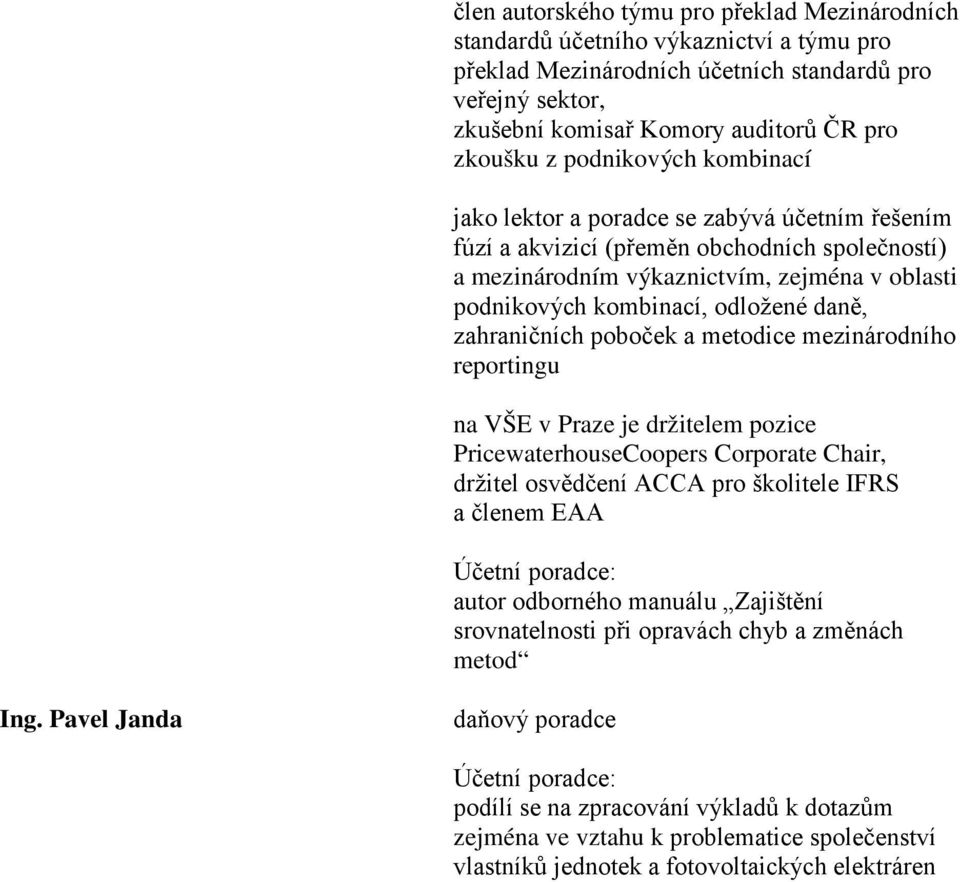 daně, zahraničních poboček a metodice mezinárodního reportingu na VŠE v Praze je držitelem pozice PricewaterhouseCoopers Corporate Chair, držitel osvědčení ACCA pro školitele IFRS a členem EAA autor