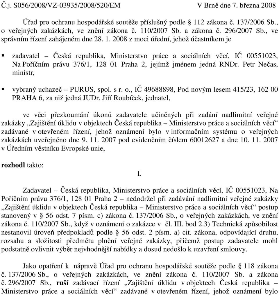 2008 z moci úřední, jehož účastníkem je zadavatel Česká republika, Ministerstvo práce a sociálních věcí, IČ 00551023, Na Poříčním právu 376/1, 128 01 Praha 2, jejímž jménem jedná RNDr.