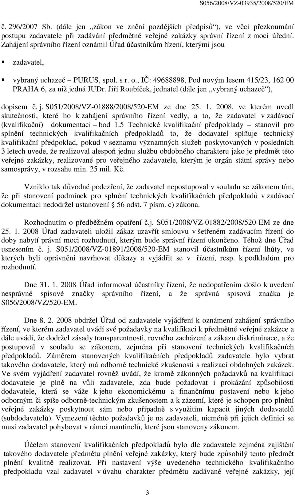 Jiří Roubíček, jednatel (dále jen vybraný uchazeč ), dopisem č. j. S051/2008/VZ-01888/2008/520-EM ze dne 25. 1.