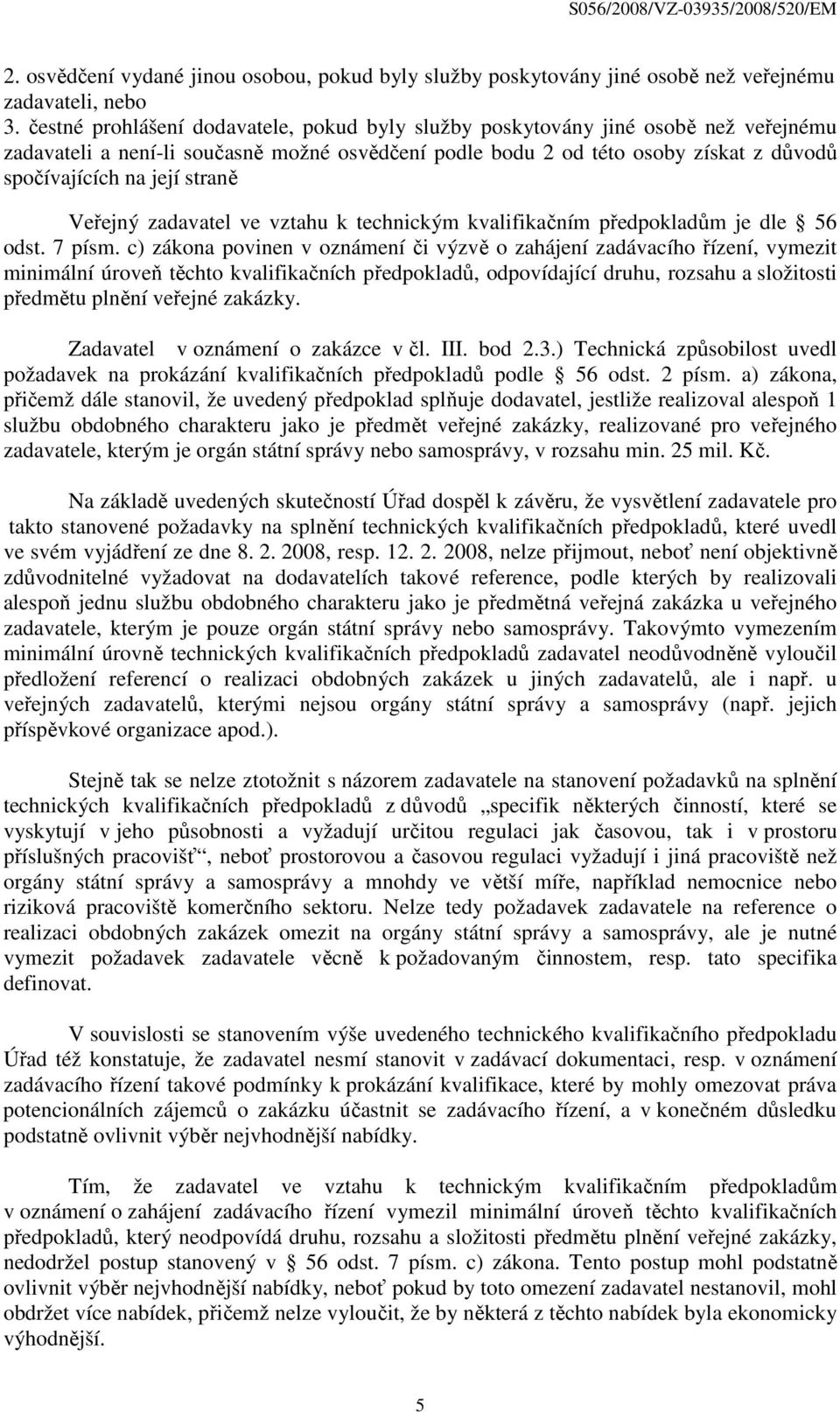 straně Veřejný zadavatel ve vztahu k technickým kvalifikačním předpokladům je dle 56 odst. 7 písm.