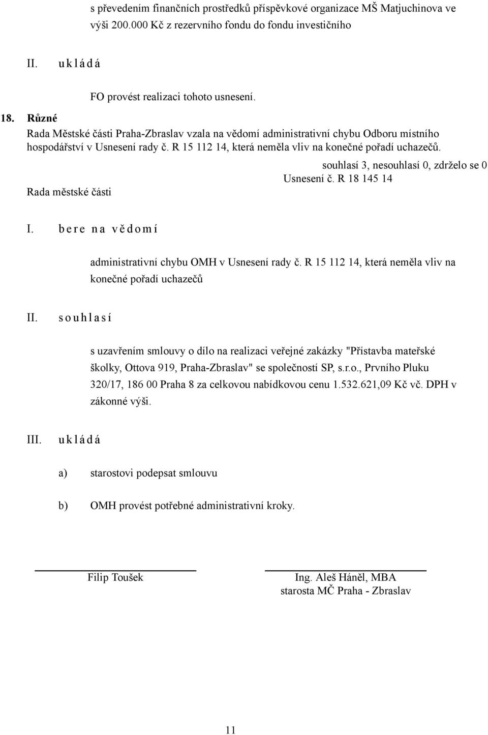 R 18 145 14 I. b e r e n a v ě d o m í administrativní chybu OMH v Usnesení rady č.