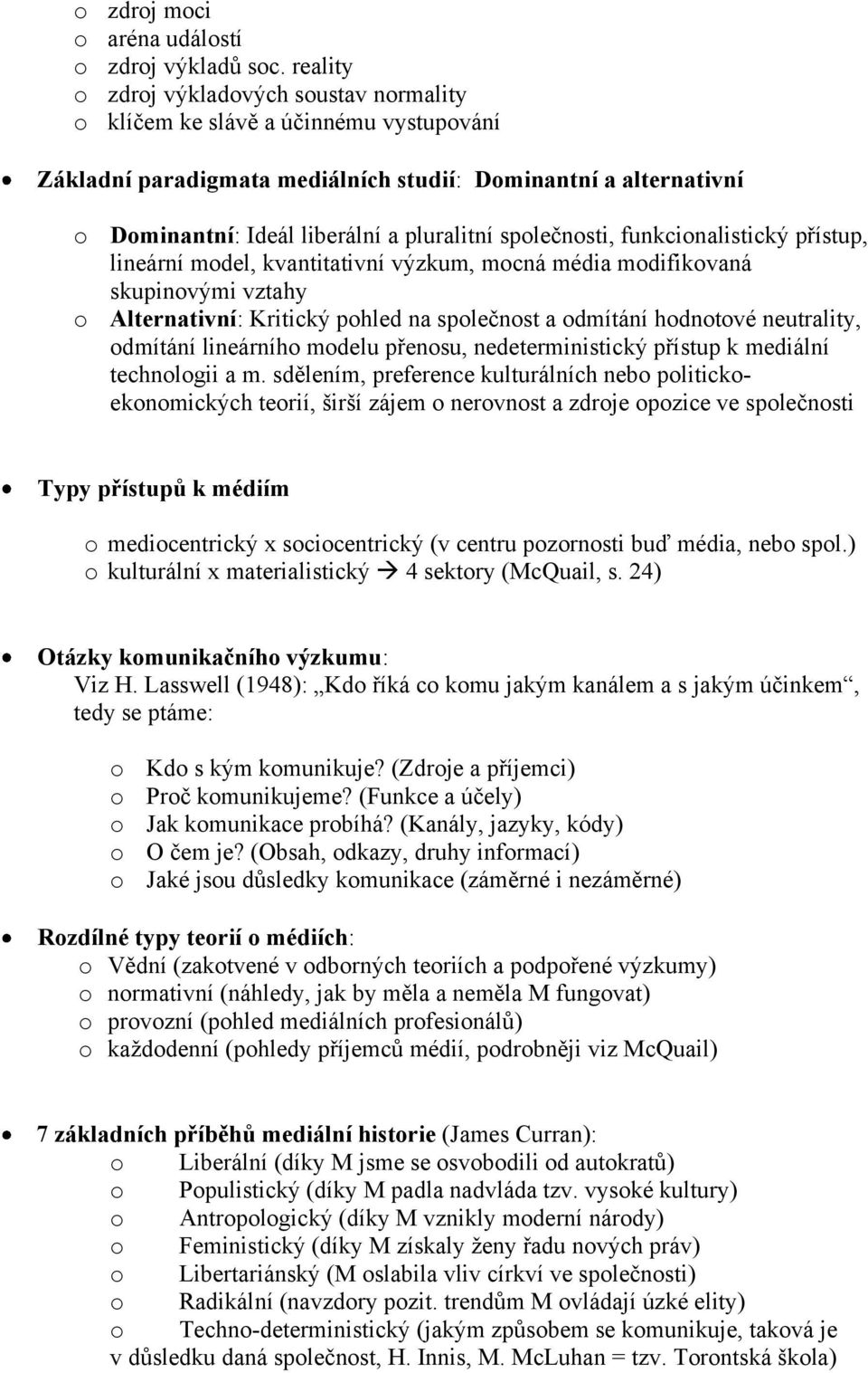 společnosti, funkcionalistický přístup, lineární model, kvantitativní výzkum, mocná média modifikovaná skupinovými vztahy o Alternativní: Kritický pohled na společnost a odmítání hodnotové