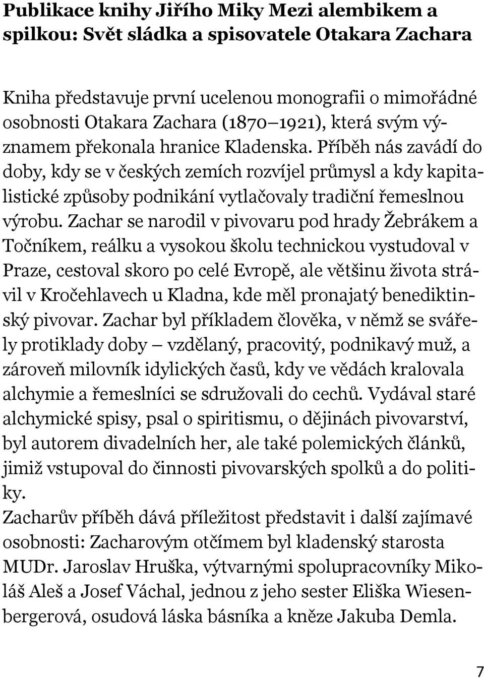 Zachar se narodil v pivovaru pod hrady Žebrákem a Točníkem, reálku a vysokou školu technickou vystudoval v Praze, cestoval skoro po celé Evropě, ale většinu života strávil v Kročehlavech u Kladna,