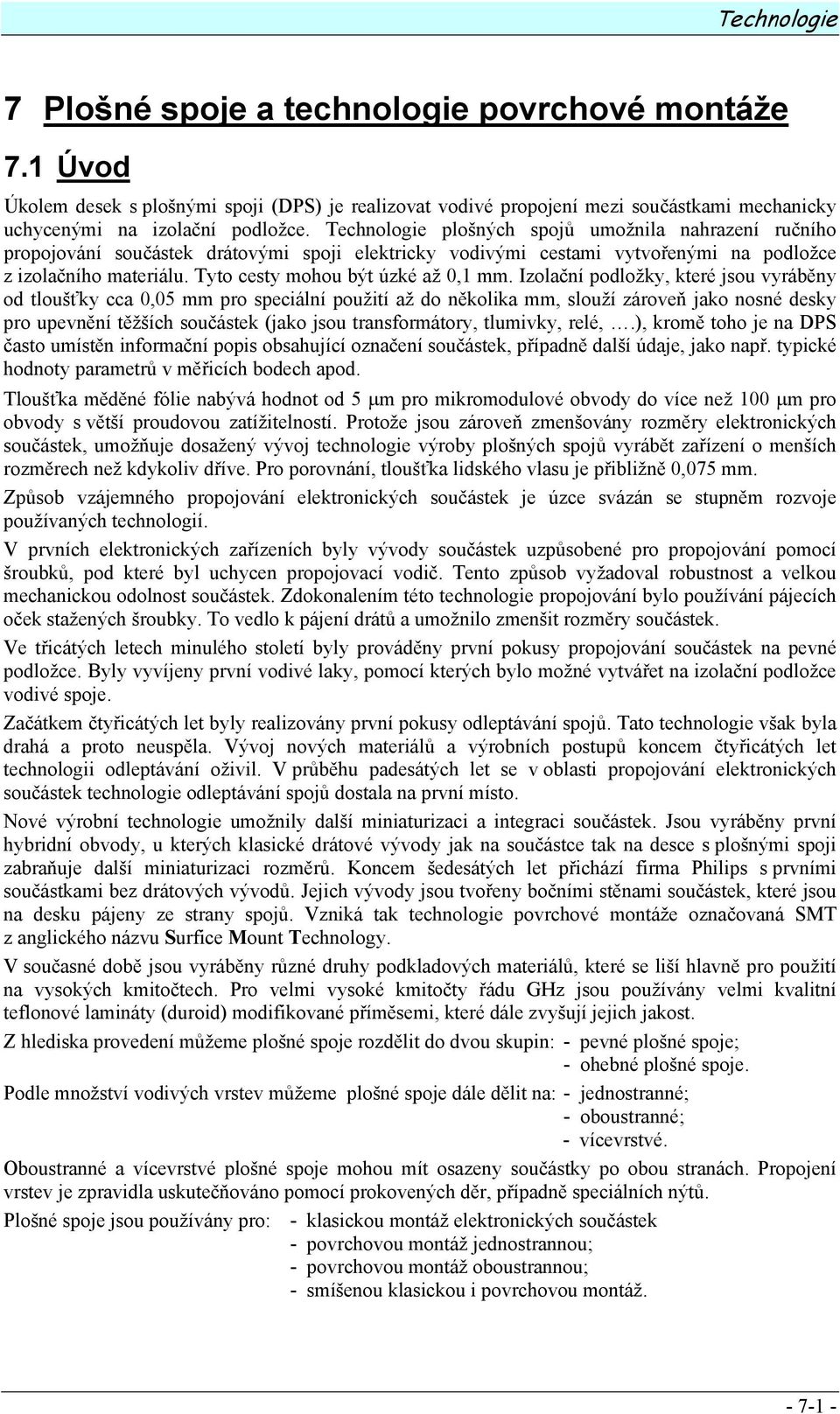 Tyto cesty mohou být úzké až 0,1 mm.
