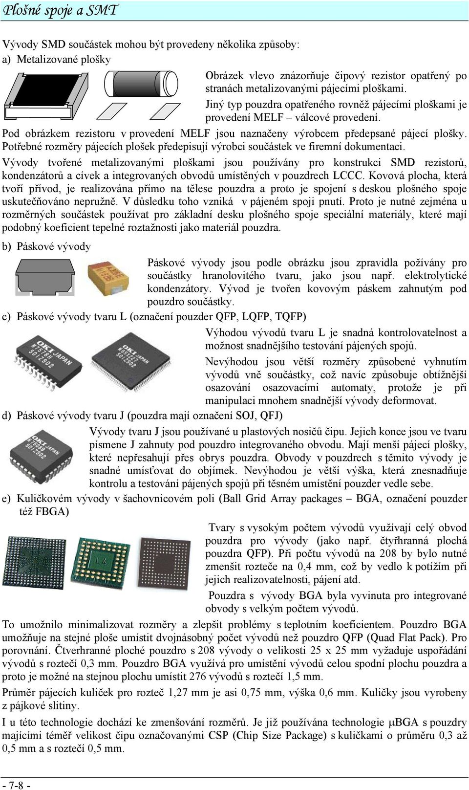 Potřebné rozměry pájecích plošek předepisují výrobci součástek ve firemní dokumentaci.